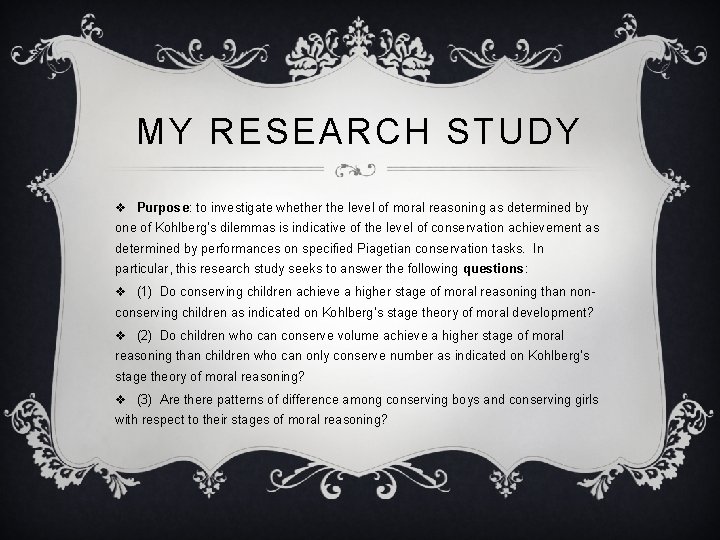 MY RESEARCH STUDY v Purpose: to investigate whether the level of moral reasoning as