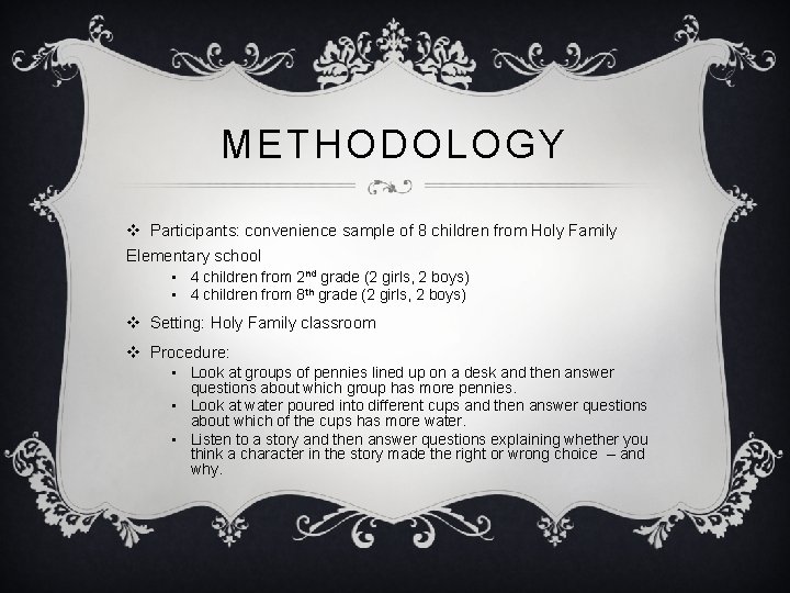 METHODOLOGY v Participants: convenience sample of 8 children from Holy Family Elementary school •