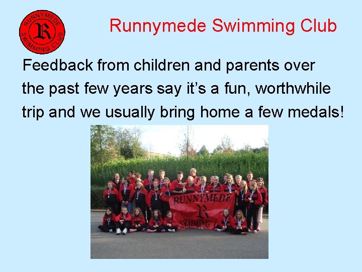 Runnymede Swimming Club Feedback from children and parents over the past few years say