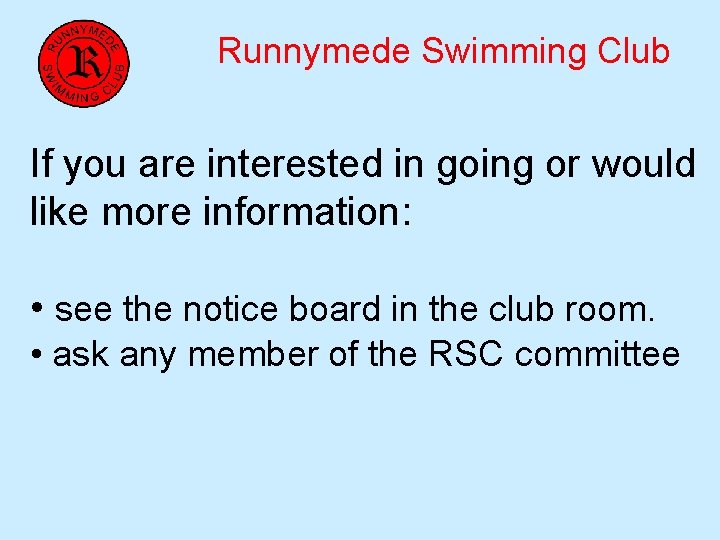 Runnymede Swimming Club If you are interested in going or would like more information: