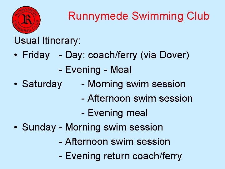 Runnymede Swimming Club Usual Itinerary: • Friday - Day: coach/ferry (via Dover) - Evening