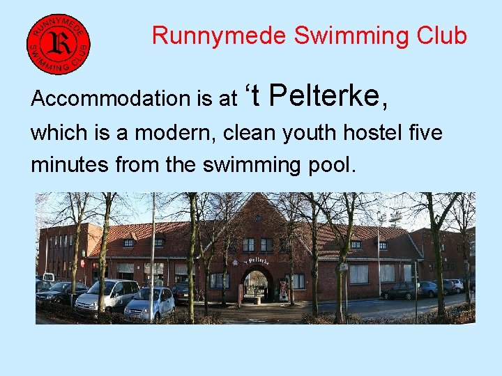 Runnymede Swimming Club Accommodation is at ‘t Pelterke, which is a modern, clean youth