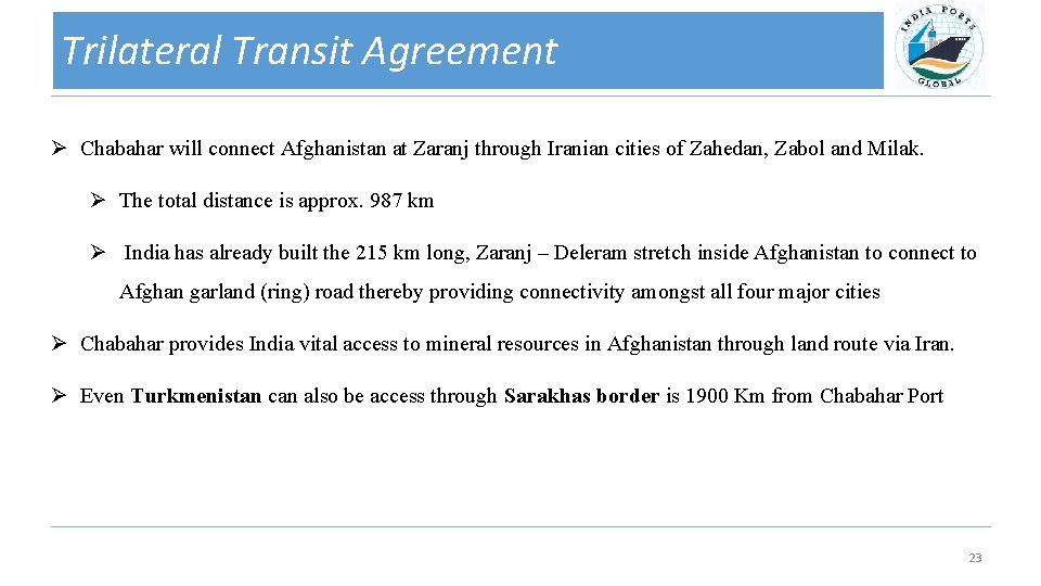 Trilateral Transit Agreement Ø Chabahar will connect Afghanistan at Zaranj through Iranian cities of