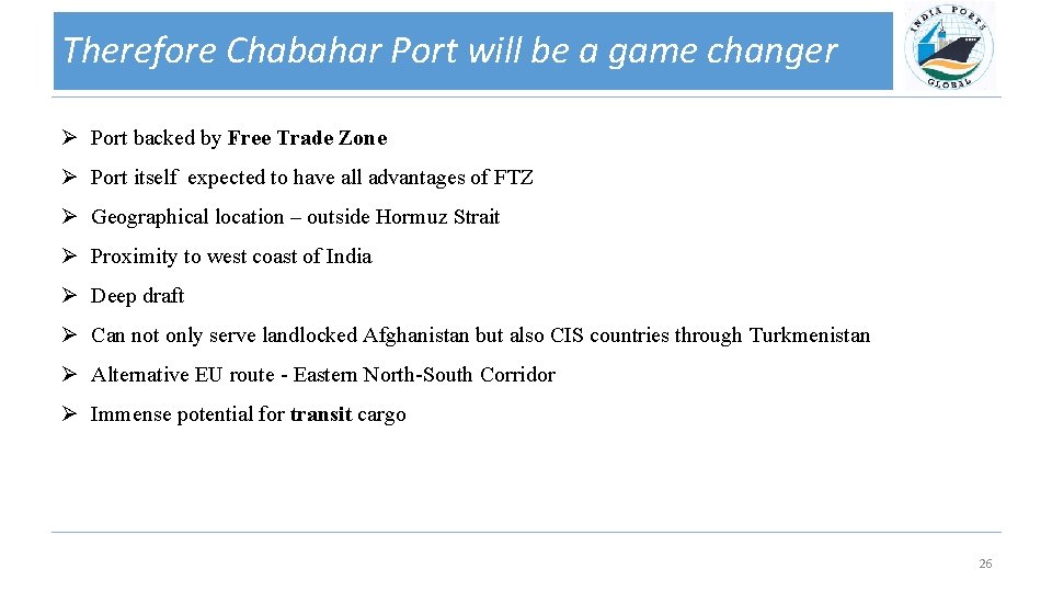 Therefore Chabahar Port will be a game changer Ø Port backed by Free Trade
