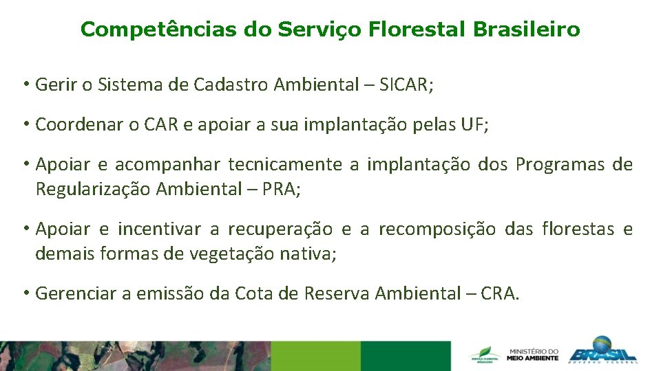 Competências do Serviço Florestal Brasileiro • Gerir o Sistema de Cadastro Ambiental – SICAR;