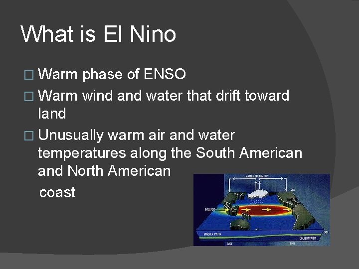 What is El Nino � Warm phase of ENSO � Warm wind and water