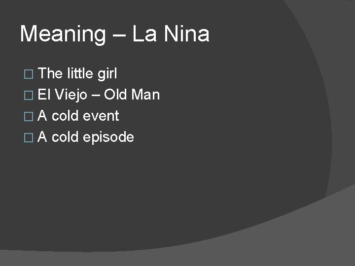 Meaning – La Nina � The little girl � El Viejo – Old Man