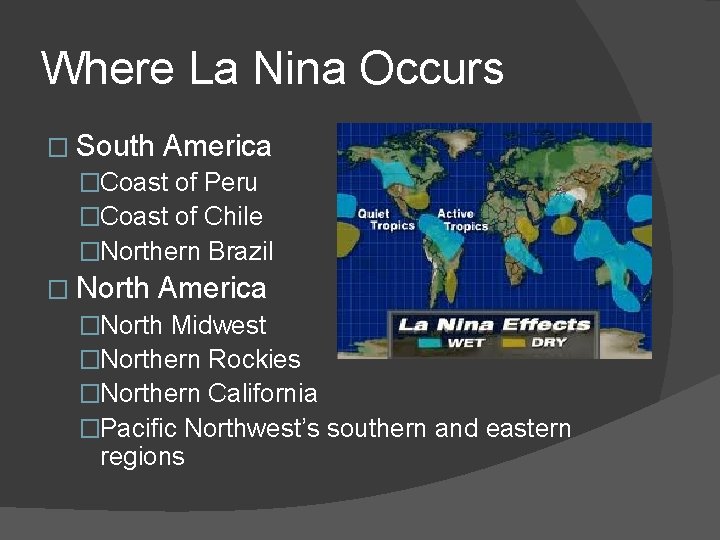 Where La Nina Occurs � South America �Coast of Peru �Coast of Chile �Northern