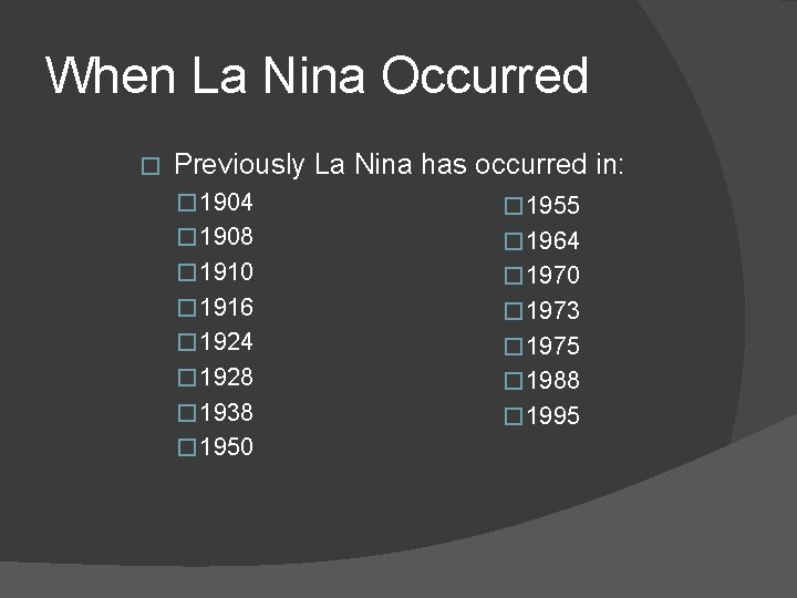 When La Nina Occurred � Previously La Nina has occurred in: � 1904 �