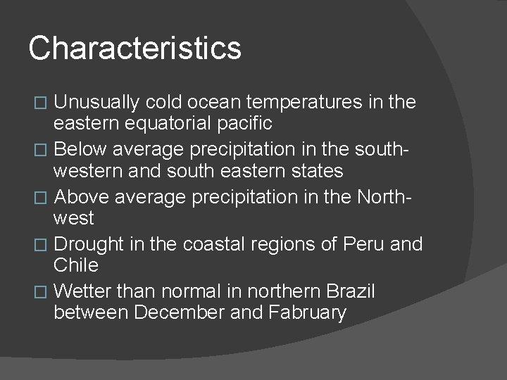Characteristics Unusually cold ocean temperatures in the eastern equatorial pacific � Below average precipitation