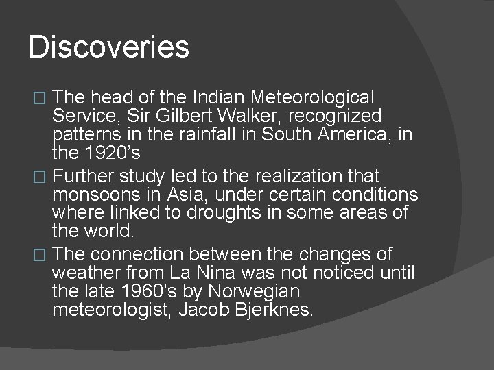 Discoveries The head of the Indian Meteorological Service, Sir Gilbert Walker, recognized patterns in