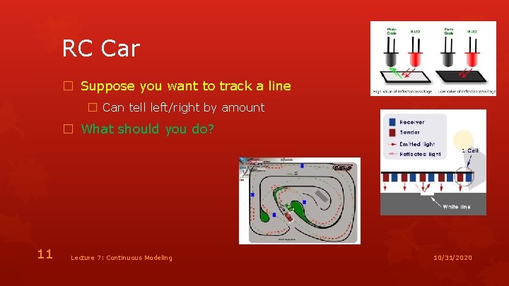 RC Car � Suppose you want to track a line � Can tell left/right