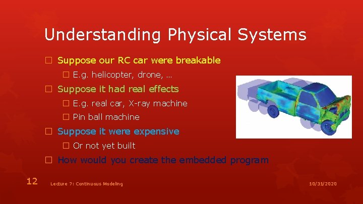 Understanding Physical Systems � Suppose our RC car were breakable � E. g. helicopter,