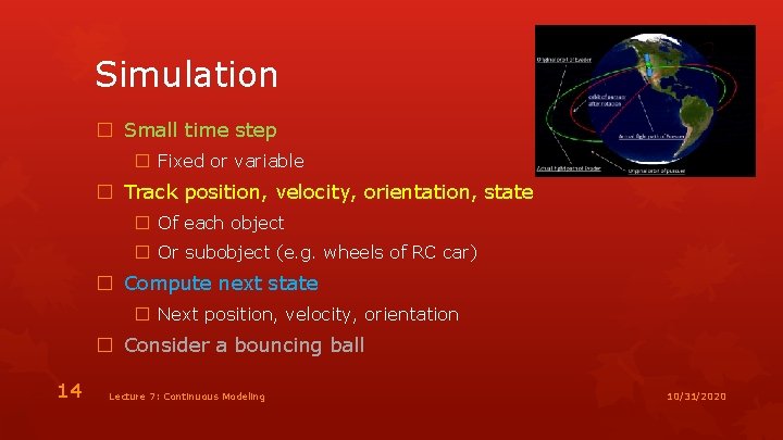 Simulation � Small time step � Fixed or variable � Track position, velocity, orientation,