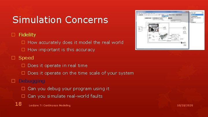 Simulation Concerns � Fidelity � How accurately does it model the real world �