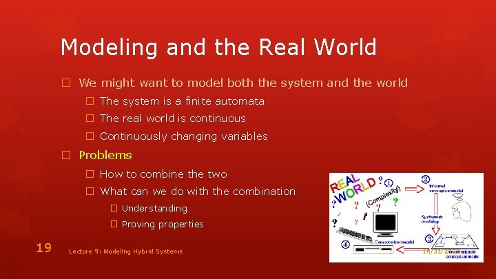 Modeling and the Real World � We might want to model both the system