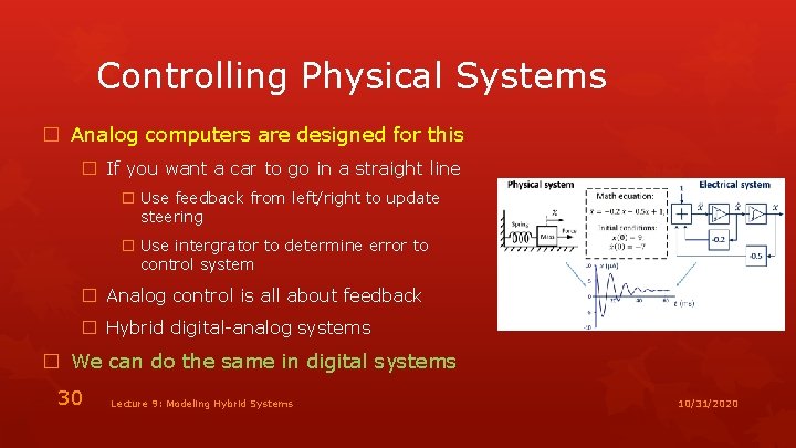 Controlling Physical Systems � Analog computers are designed for this � If you want