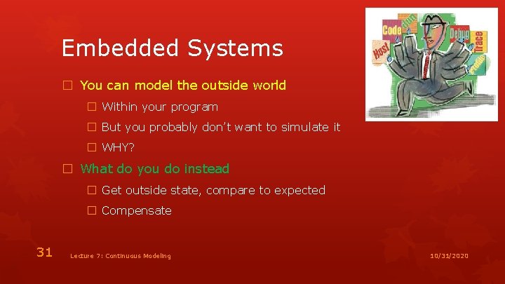 Embedded Systems � You can model the outside world � Within your program �