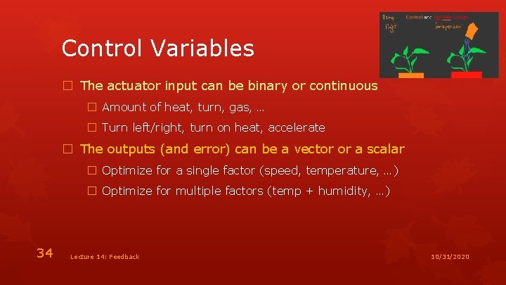 Control Variables � The actuator input can be binary or continuous � Amount of