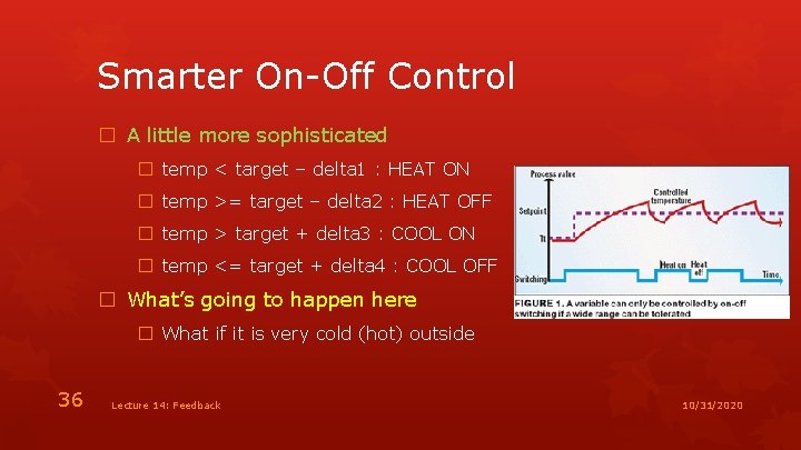 Smarter On-Off Control � A little more sophisticated � temp < target – delta
