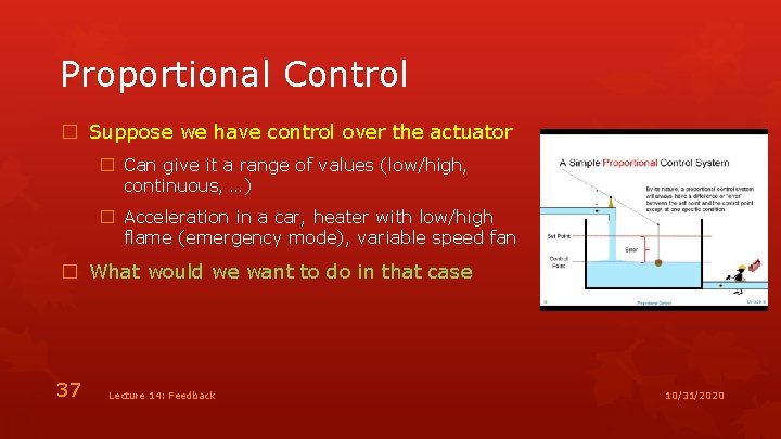 Proportional Control � Suppose we have control over the actuator � Can give it