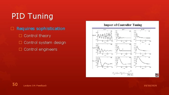 PID Tuning � Requires sophistication � Control theory � Control system design � Control
