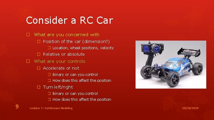 Consider a RC Car � What are you concerned with � Position of the