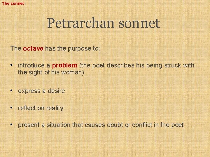 The sonnet Petrarchan sonnet The octave has the purpose to: • introduce a problem