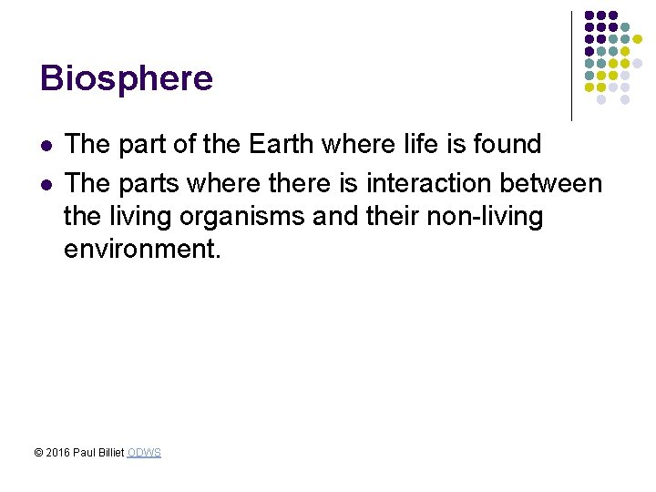 Biosphere l l The part of the Earth where life is found The parts