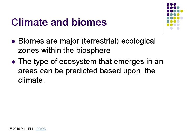 Climate and biomes l l Biomes are major (terrestrial) ecological zones within the biosphere