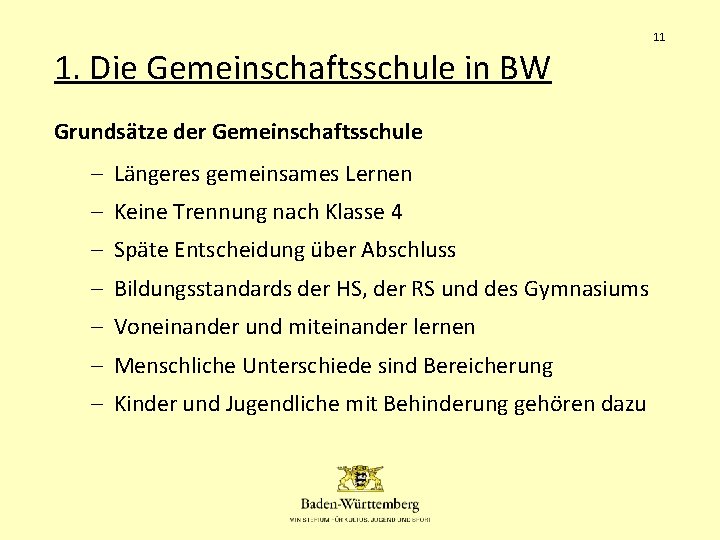 11 1. Die Gemeinschaftsschule in BW Grundsätze der Gemeinschaftsschule – Längeres gemeinsames Lernen –