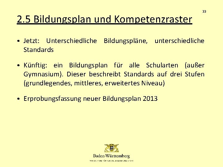 2. 5 Bildungsplan und Kompetenzraster 33 • Jetzt: Unterschiedliche Bildungspläne, unterschiedliche Standards • Künftig: