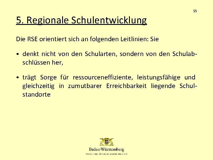 55 5. Regionale Schulentwicklung Die RSE orientiert sich an folgenden Leitlinien: Sie • denkt