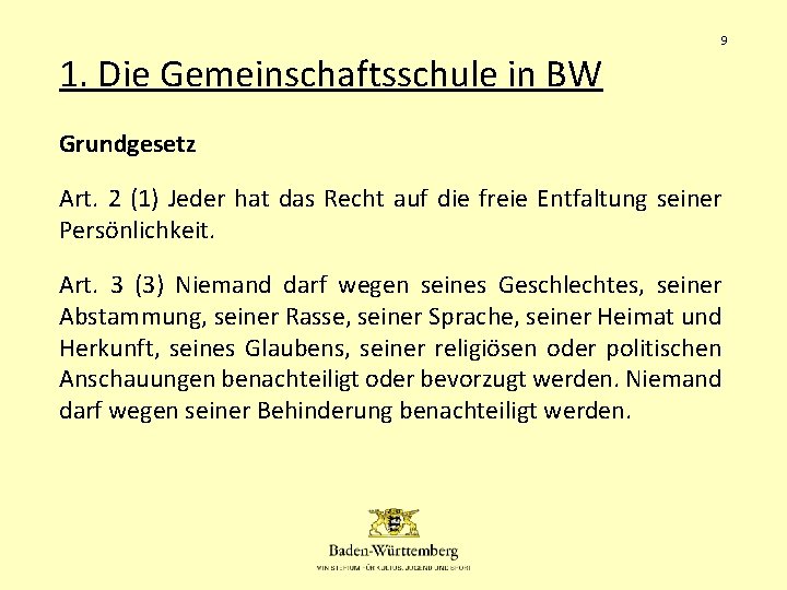 9 1. Die Gemeinschaftsschule in BW Grundgesetz Art. 2 (1) Jeder hat das Recht