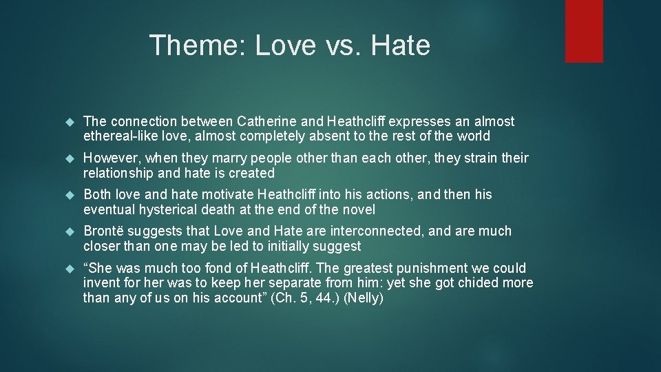 Theme: Love vs. Hate The connection between Catherine and Heathcliff expresses an almost ethereal-like