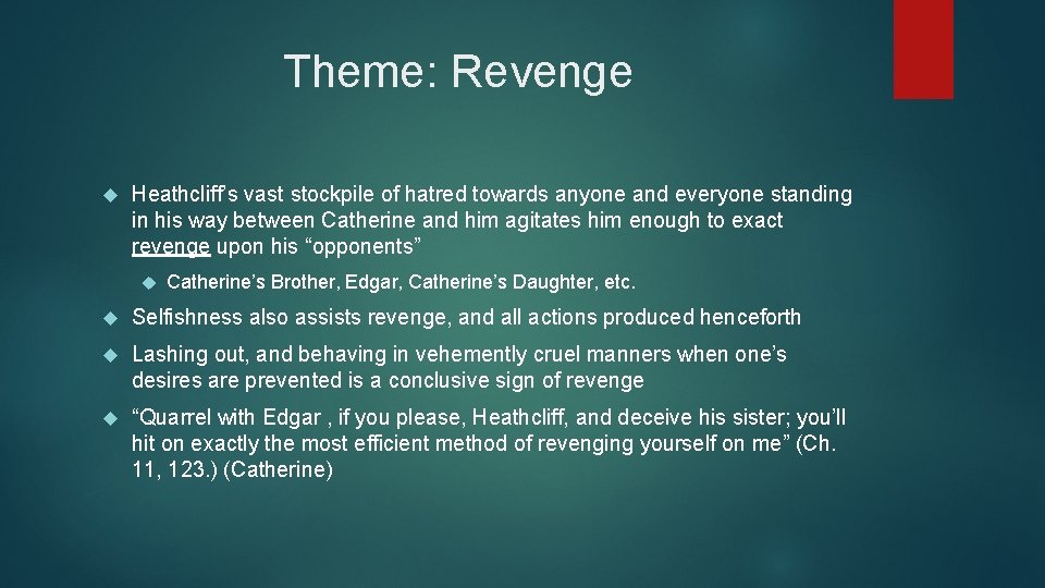 Theme: Revenge Heathcliff’s vast stockpile of hatred towards anyone and everyone standing in his