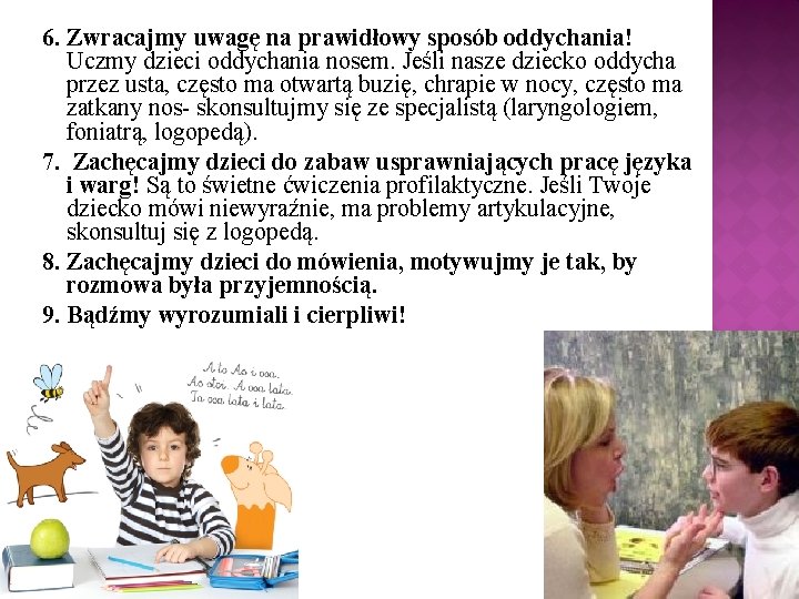 6. Zwracajmy uwagę na prawidłowy sposób oddychania! Uczmy dzieci oddychania nosem. Jeśli nasze dziecko