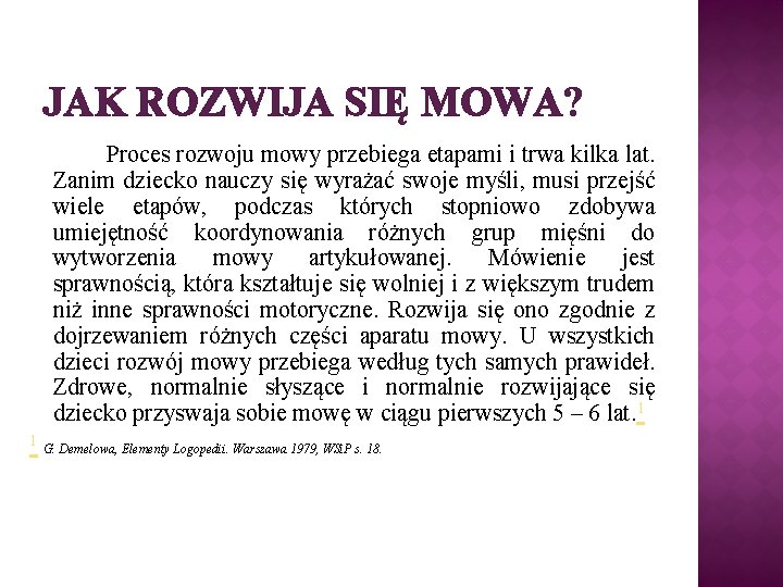 JAK ROZWIJA SIĘ MOWA? Proces rozwoju mowy przebiega etapami i trwa kilka lat. Zanim