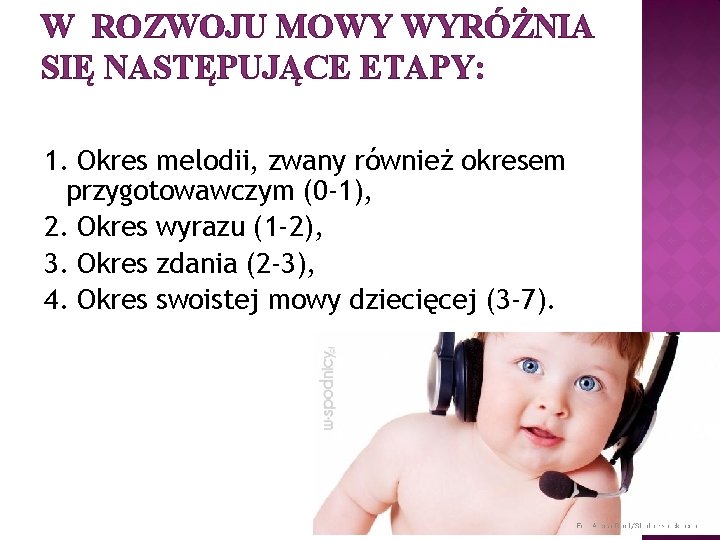 W ROZWOJU MOWY WYRÓŻNIA SIĘ NASTĘPUJĄCE ETAPY: 1. Okres melodii, zwany również okresem przygotowawczym