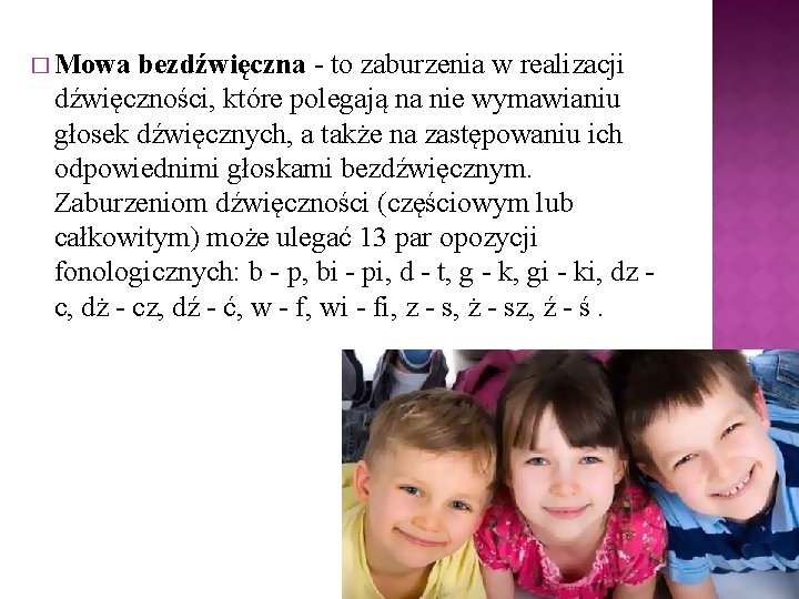 � Mowa bezdźwięczna - to zaburzenia w realizacji dźwięczności, które polegają na nie wymawianiu