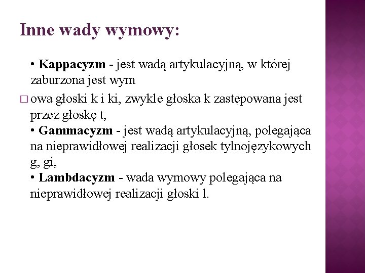 Inne wady wymowy: • Kappacyzm - jest wadą artykulacyjną, w której zaburzona jest wym