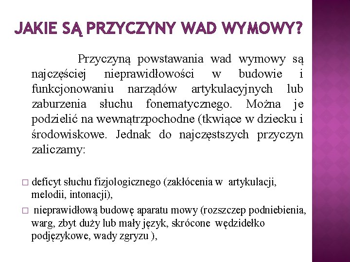 JAKIE SĄ PRZYCZYNY WAD WYMOWY? Przyczyną powstawania wad wymowy są najczęściej nieprawidłowości w budowie