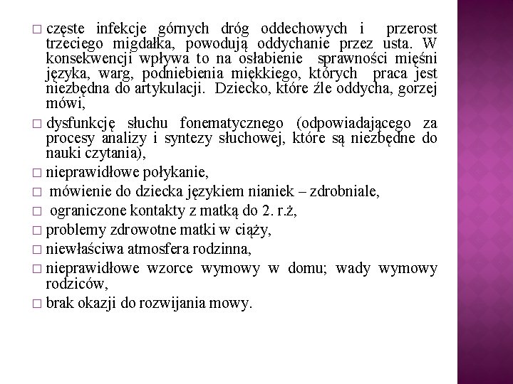częste infekcje górnych dróg oddechowych i przerost trzeciego migdałka, powodują oddychanie przez usta. W