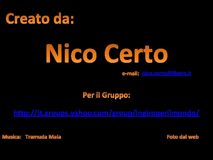 nico. certo@libero. it http: //it. groups. yahoo. com/group/ingiroperilmondo/ 