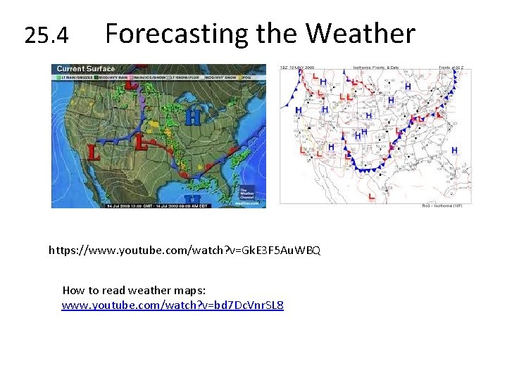 25. 4 Forecasting the Weather https: //www. youtube. com/watch? v=Gk. E 3 F 5 25. 4 Forecasting the Weather https: //www. youtube. com/watch? v=Gk. E 3 F 5