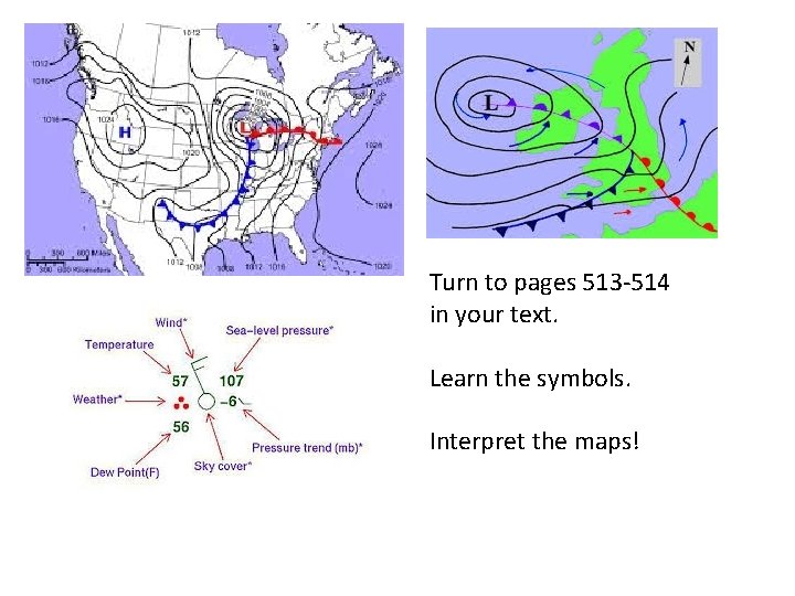 Turn to pages 513 -514 in your text. Learn the symbols. Interpret the maps!