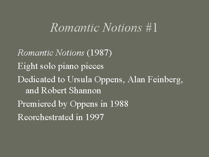 Romantic Notions #1 Romantic Notions (1987) Eight solo piano pieces Dedicated to Ursula Oppens,