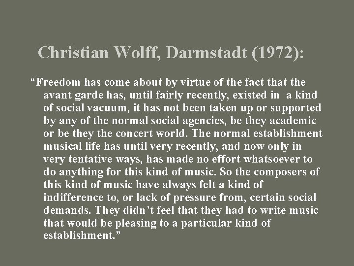 Christian Wolff, Darmstadt (1972): “Freedom has come about by virtue of the fact that