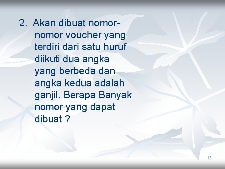 2. Akan dibuat nomor voucher yang terdiri dari satu huruf diikuti dua angka yang