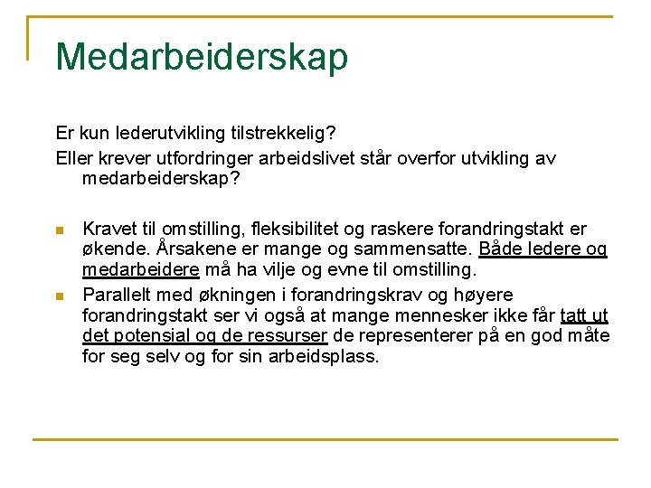 Medarbeiderskap Er kun lederutvikling tilstrekkelig? Eller krever utfordringer arbeidslivet står overfor utvikling av medarbeiderskap?